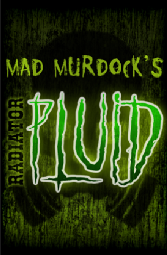 Mad Murdock's Radiator Pluid